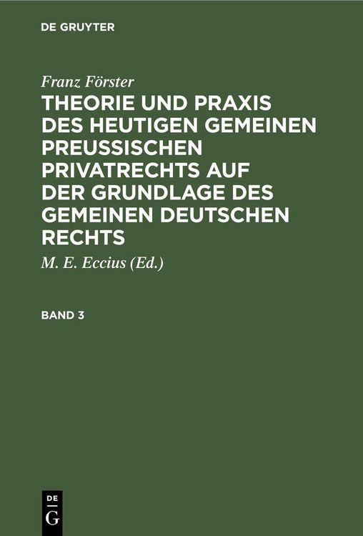 Produktbild: Franz F&ouml;rster: Theorie und Praxis des heutigen gemeinen preu&szlig;ischen Privatrechts auf der Grundlage des gemeinen deutschen Rechts. Band 3