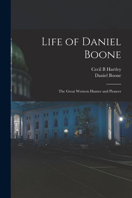Produktbild: Life of Daniel Boone: the Great Western Hunter and Pioneer