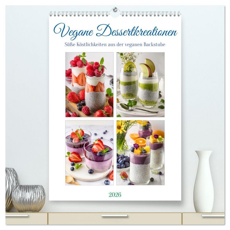 Produktbild: Vegane Dessertkreationen - S&uuml;&szlig;e K&ouml;stlichkeiten aus der veganen Backstube (hochwertiger Premium Wandkalender 2026 DIN A2 hoch), Kunstdruck in Hochglanz