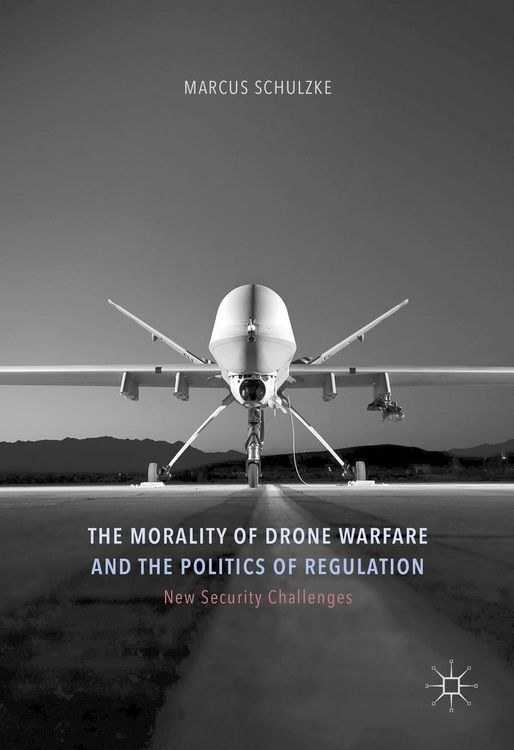 Produktbild: The Morality of Drone Warfare and the Politics of Regulation