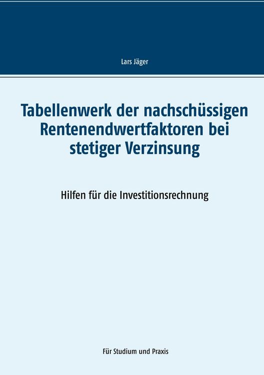 Produktbild: Tabellenwerk der nachsch&uuml;ssigen Rentenendwertfaktoren bei stetiger Verzinsung