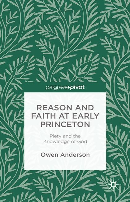 Produktbild: Reason and Faith at Early Princeton: Piety and the Knowledge of God