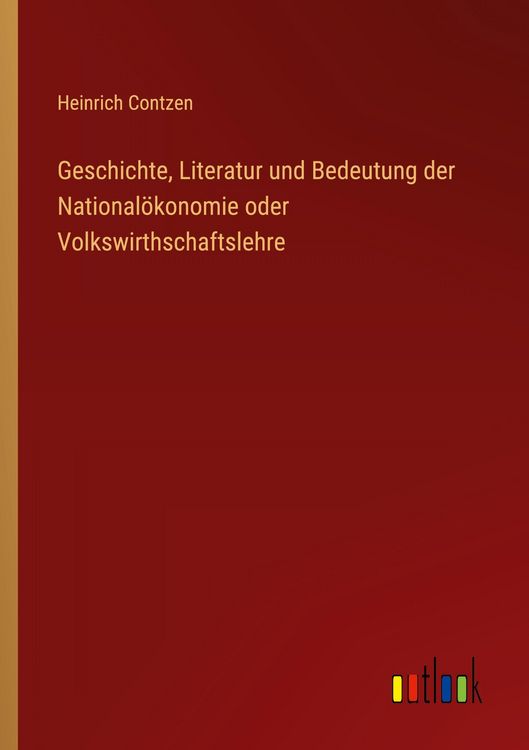 Produktbild: Geschichte, Literatur und Bedeutung der National&ouml;konomie oder Volkswirthschaftslehre