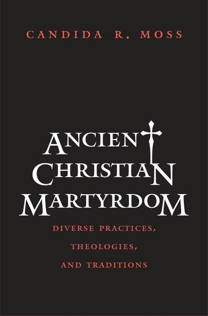 Produktbild: Moss, C: Ancient Christian Martyrdom - Diverse Practices, Th