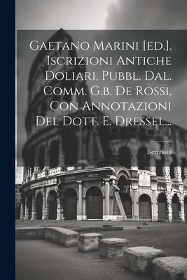 Produktbild: Gaetano Marini [ed.]. Iscrizioni Antiche Doliari, Pubbl. Dal. Comm. G.b. De Rossi, Con Annotazioni Del Dott. E. Dressel...