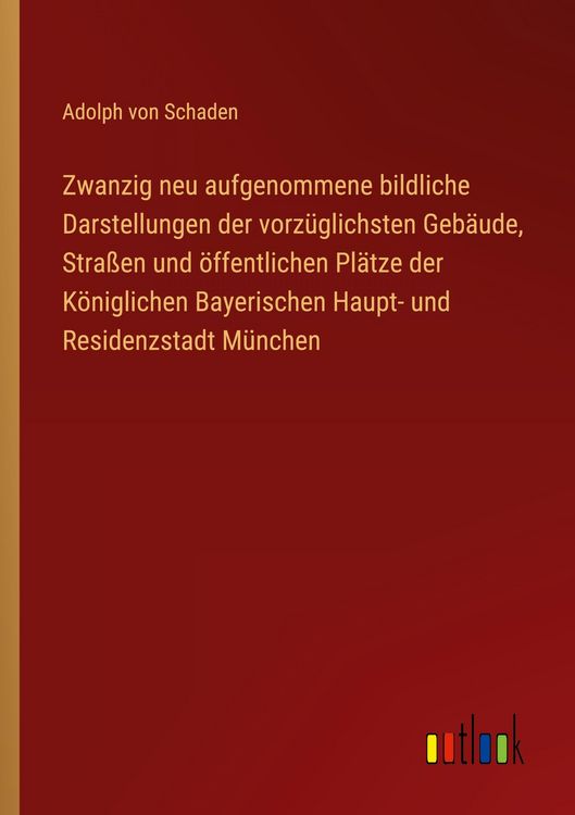 Produktbild: Zwanzig neu aufgenommene bildliche Darstellungen der vorz&uuml;glichsten Geb&auml;ude, Stra&szlig;en und &ouml;ffentlichen Pl&auml;tze der K&ouml;niglichen Bayerischen Haupt- und Re