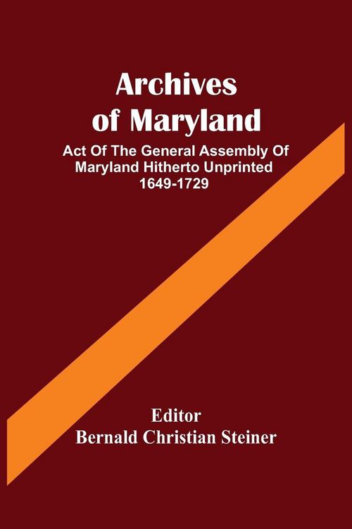 Produktbild: Archives Of Maryland; Act Of The General Assembly Of Maryland Hitherto Unprinted 1649-1729