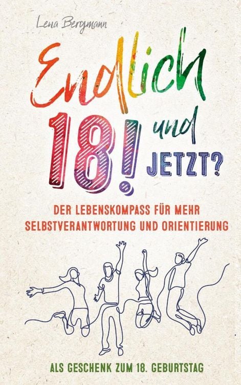 Produktbild: Endlich 18! Und jetzt? Der Lebenskompass f&uuml;r mehr Selbstverantwortung und Orientierung als Geschenk zum 18. Geburtstag.
