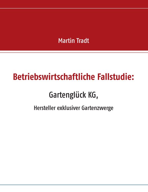 Produktbild: Betriebswirtschaftliche Fallstudie: Gartengl&uuml;ck KG,