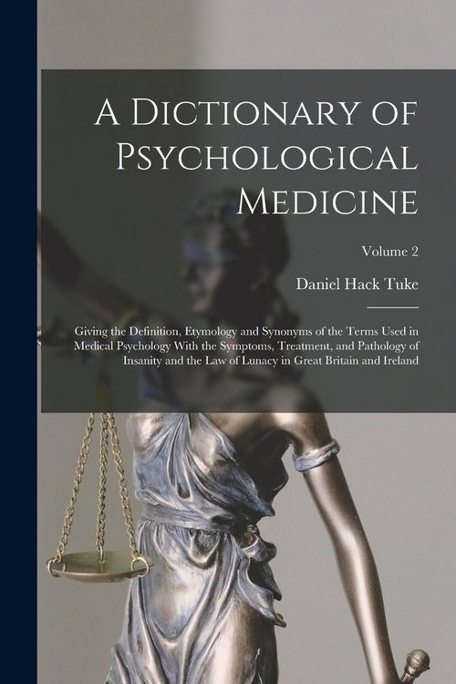 Produktbild: A Dictionary of Psychological Medicine: Giving the Definition, Etymology and Synonyms of the Terms Used in Medical Psychology With the Symptoms, Treat