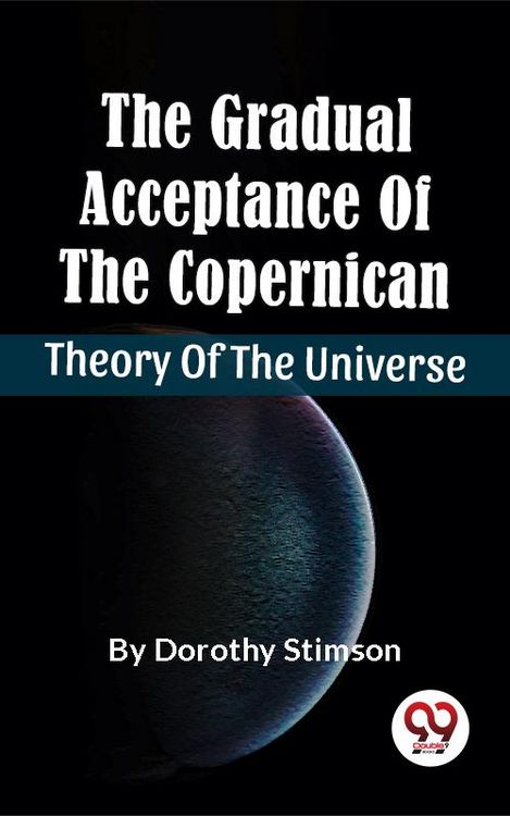 Produktbild: The Gradual Acceptance Of The Copernican Theory Of The Universe