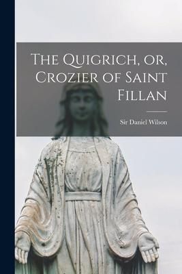 Produktbild: The Quigrich, or, Crozier of Saint Fillan [microform]