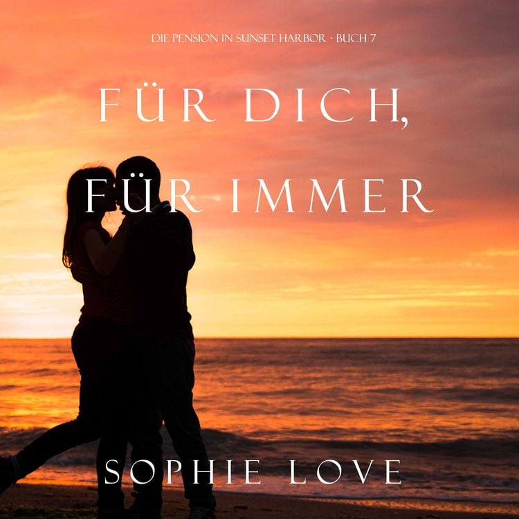 Produktbild: F&uuml;r Dich F&uuml;r Immer (Die Pension in Sunset Harbor&mdash;Buch 7)