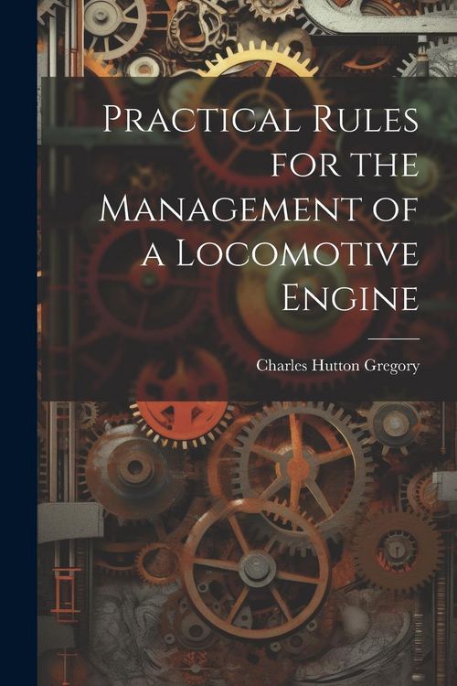 Produktbild: Practical Rules for the Management of a Locomotive Engine