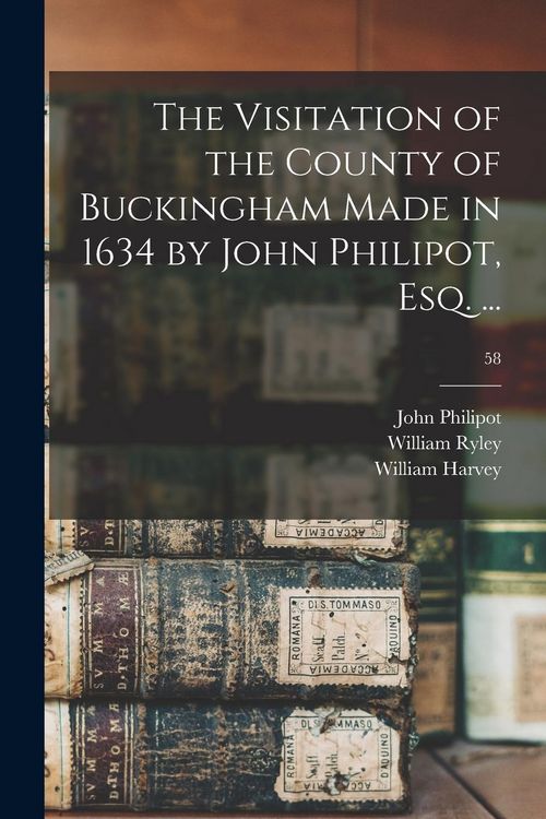 Produktbild: The Visitation of the County of Buckingham Made in 1634 by John Philipot, Esq. ...; 58