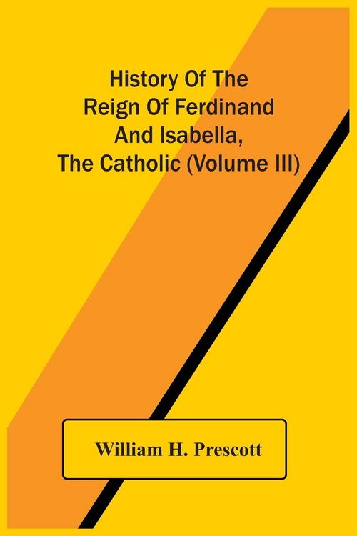 Produktbild: History Of The Reign Of Ferdinand And Isabella, The Catholic (Volume Iii)