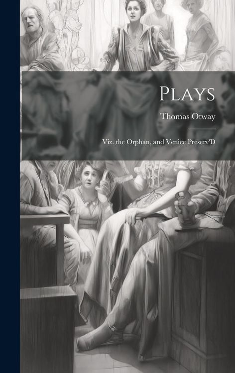 Produktbild: Plays: Viz. the Orphan, and Venice Preserv'D