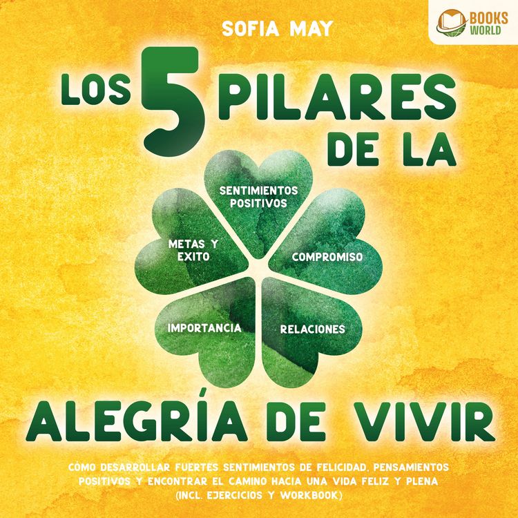 Produktbild: Los 5 pilares de la alegr&iacute;a de vivir: C&oacute;mo desarrollar fuertes sentimientos de felicidad, pensamientos positivos y encontrar el camino hacia una vida feliz y plena (incl. ejercicios y workbook)