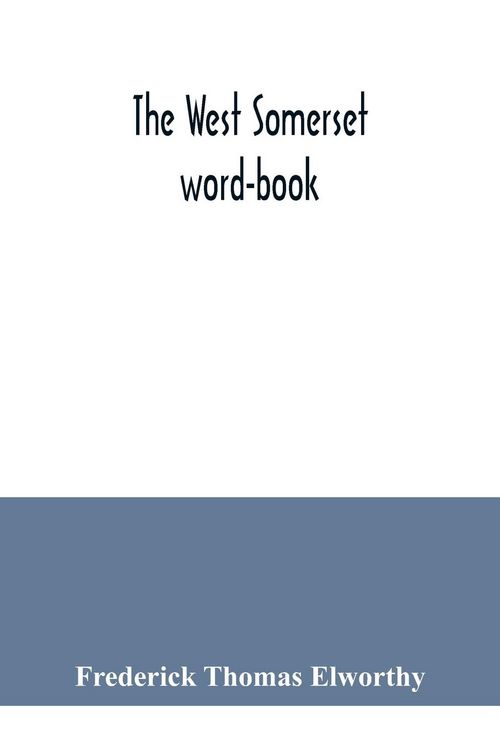 Produktbild: The West Somerset word-book; a glossary of dialectal and archaic words and phrases used in the west of Somerset and East Devon