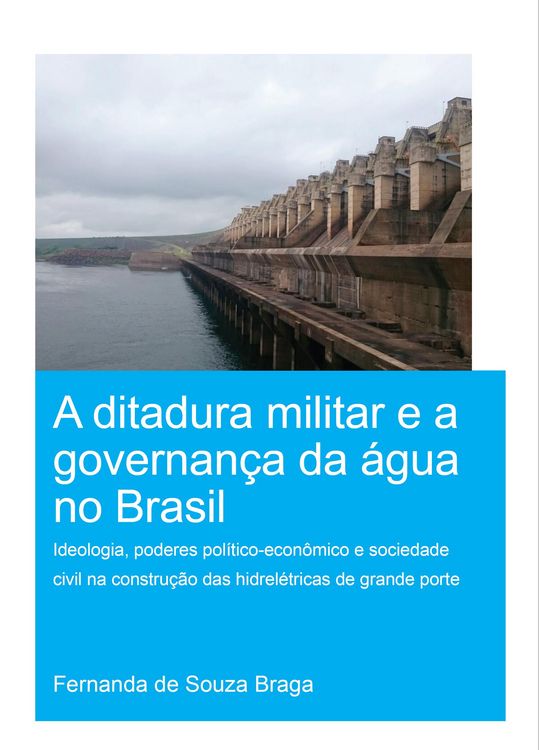 Produktbild: A Ditadura Militar e a Governan&ccedil;a da &Aacute;gua no Brasil (The Military Dictatorship and Water Governance in Brazil)