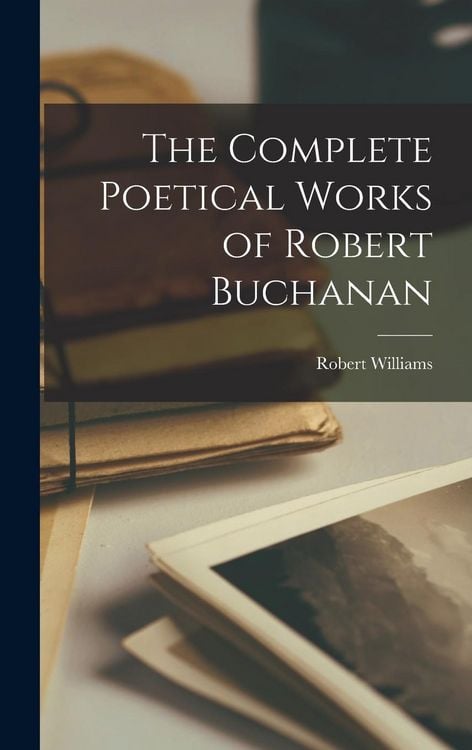 Produktbild: The Complete Poetical Works of Robert Buchanan