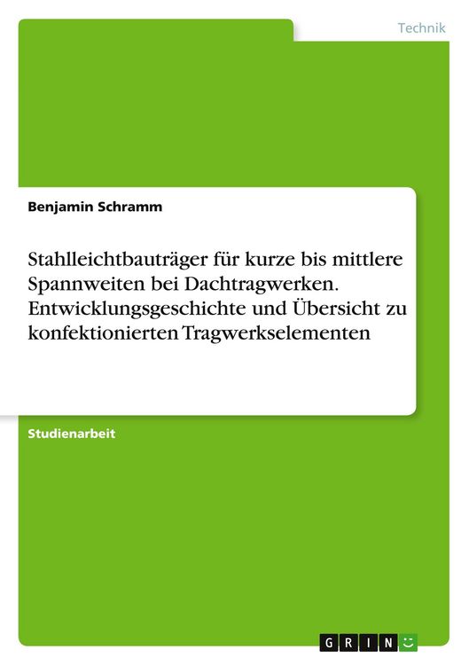 Produktbild: Stahlleichtbautr&auml;ger f&uuml;r kurze bis mittlere Spannweiten bei Dachtragwerken. Entwicklungsgeschichte und &Uuml;bersicht zu konfektionierten Tragwerkselementen