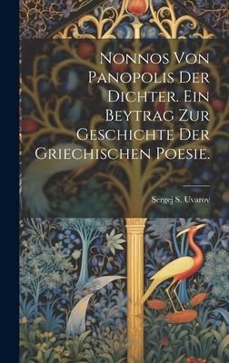 Produktbild: Nonnos von Panopolis der Dichter. Ein Beytrag zur Geschichte der griechischen Poesie.