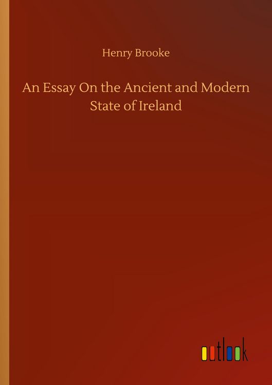 Produktbild: An Essay On the Ancient and Modern State of Ireland