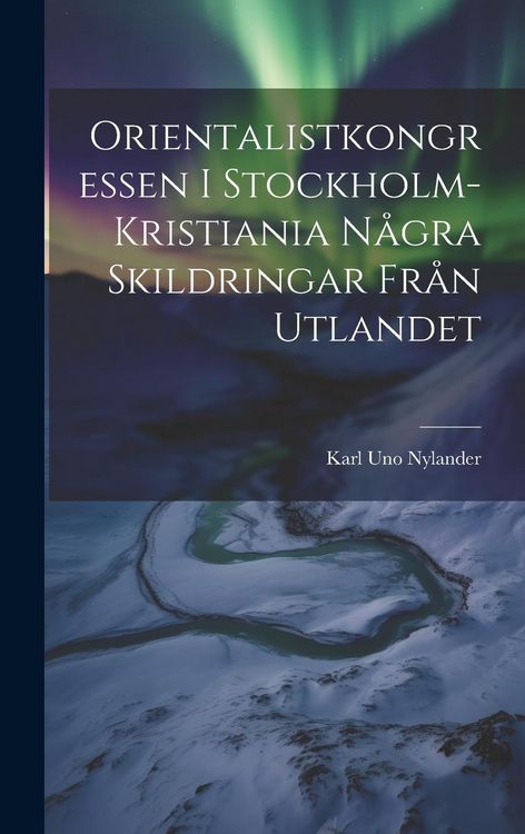 Produktbild: Orientalistkongressen I Stockholm-Kristiania N&aring;gra Skildringar Fr&aring;n Utlandet