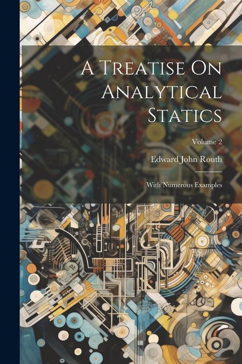 Produktbild: A Treatise On Analytical Statics: With Numerous Examples; Volume 2