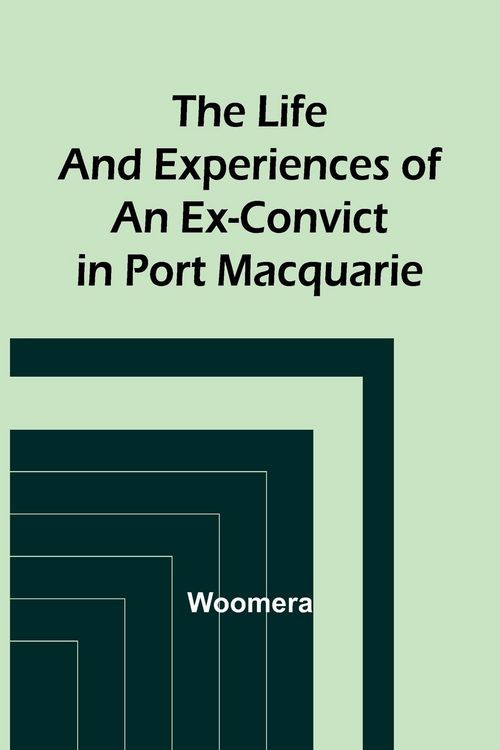 Produktbild: The Life and Experiences of an Ex-Convict in Port Macquarie
