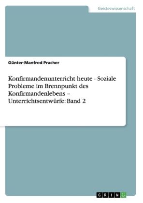 Produktbild: Konfirmandenunterricht heute - Soziale Probleme im Brennpunkt des Konfirmandenlebens - Unterrichtsentw&uuml;rfe: Band 2