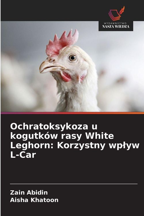 Produktbild: Ochratoksykoza u kogutk&oacute;w rasy White Leghorn: Korzystny wp&iquest;yw L-Car