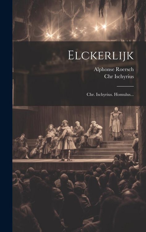 Produktbild: Elckerlijk: Chr. Ischyrius. Homulus...