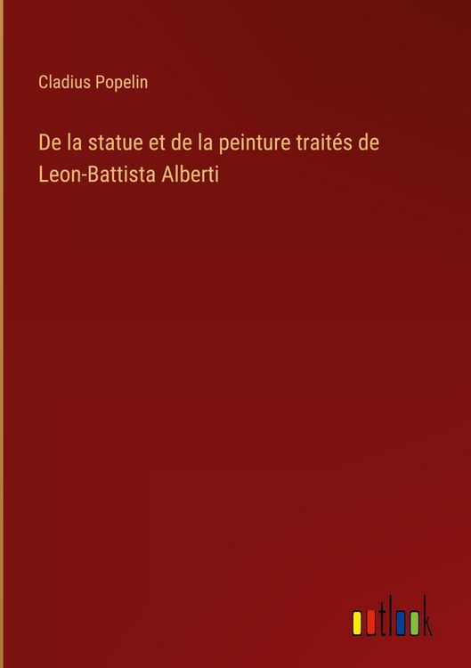 Produktbild: De la statue et de la peinture trait&eacute;s de Leon-Battista Alberti