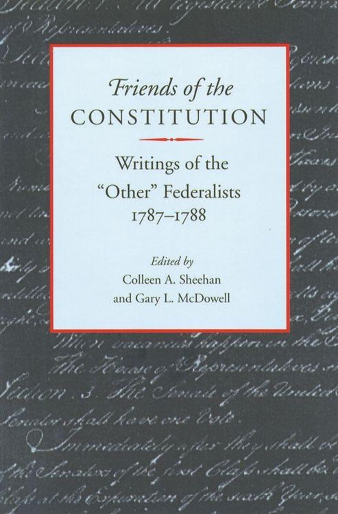 Produktbild: Friends of the Constitution: Writings of the "Other" Federalists, 1787-1788