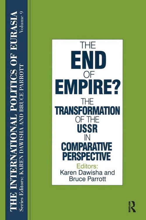 Produktbild: The International Politics of Eurasia: v. 9: The End of Empire? Comparative Perspectives on the Soviet Collapse