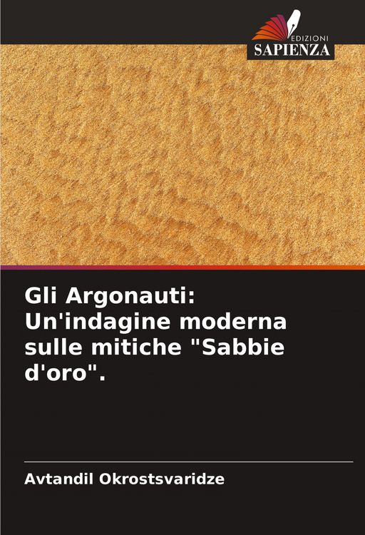 Produktbild: Gli Argonauti: Un'indagine moderna sulle mitiche "Sabbie d'oro".