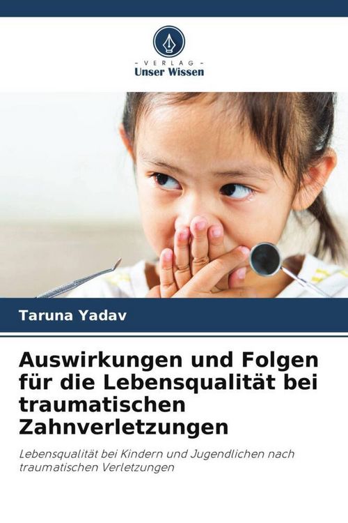 Produktbild: Auswirkungen und Folgen f&uuml;r die Lebensqualit&auml;t bei traumatischen Zahnverletzungen