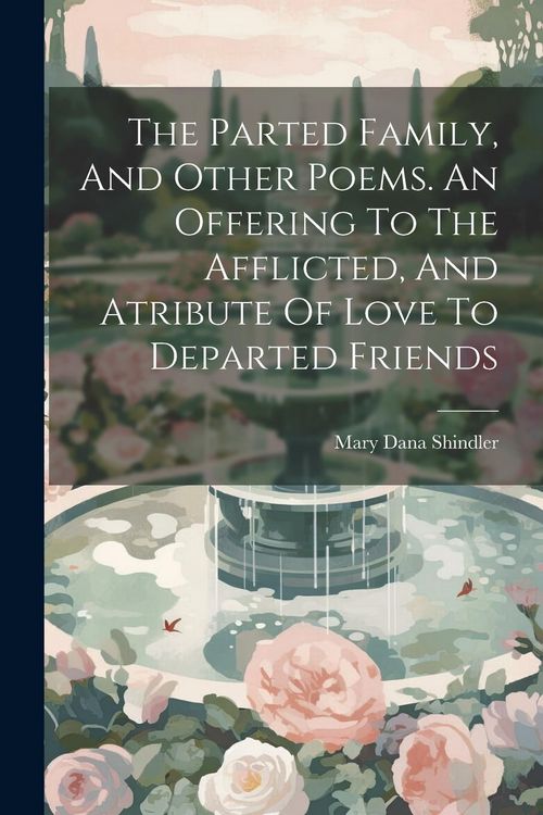 Produktbild: The Parted Family, And Other Poems. An Offering To The Afflicted, And Atribute Of Love To Departed Friends