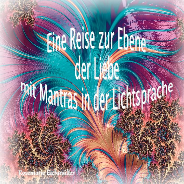 Produktbild: Eine Reise zur Ebene der Liebe mit Mantras in der Lichtsprache