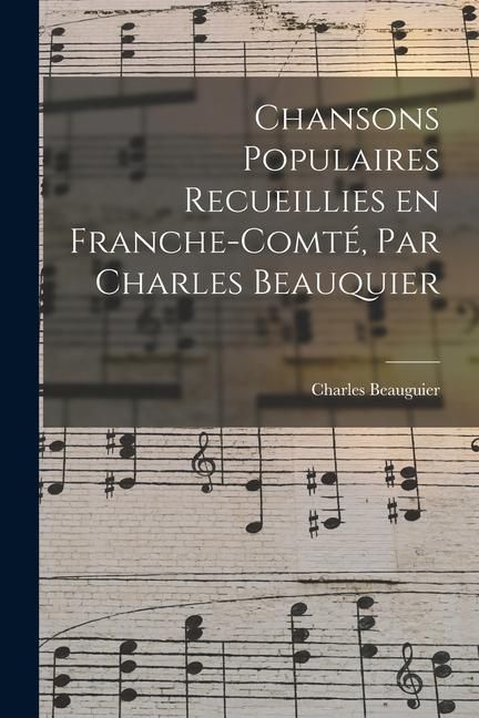 Produktbild: Chansons populaires recueillies en Franche-Comt&eacute;, par Charles Beauquier