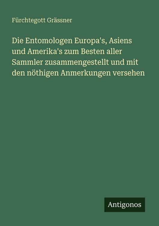 Produktbild: Die Entomologen Europa's, Asiens und Amerika's zum Besten aller Sammler zusammengestellt und mit den n&ouml;thigen Anmerkungen versehen