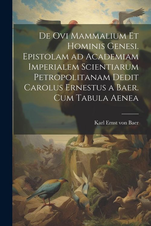 Produktbild: De ovi mammalium et hominis genesi. Epistolam ad Academiam Imperialem Scientiarum Petropolitanam dedit Carolus Ernestus a Baer. Cum tabula aenea