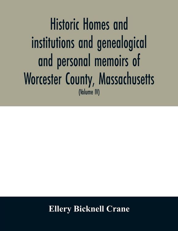 Produktbild: Historic homes and institutions and genealogical and personal memoirs of Worcester County, Massachusetts