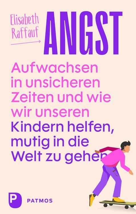 Produktbild: Angst - Aufwachsen in unsicheren Zeiten und wie wir unseren Kindern helfen, mutig in die Welt zu gehen