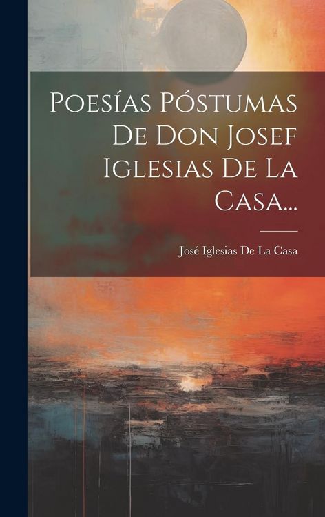 Produktbild: Poes&iacute;as P&oacute;stumas De Don Josef Iglesias De La Casa...