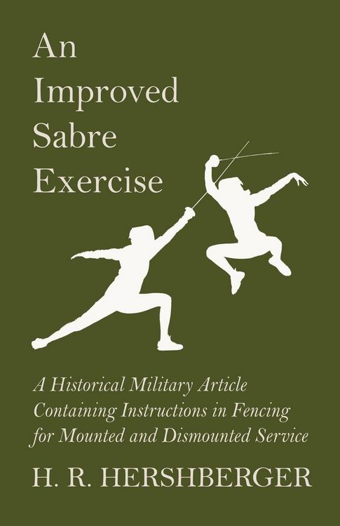 Produktbild: An Improved Sabre Exercise - A Historical Military Article Containing Instructions in Fencing for Mounted and Dismounted Service