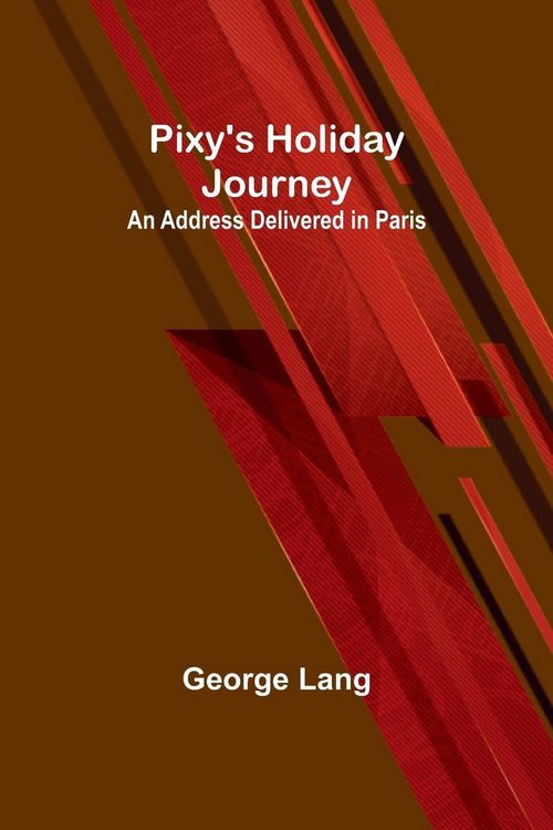 Produktbild: Pixy's Holiday Journey ; An Address Delivered in Paris