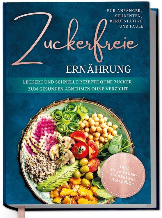 Produktbild: Zuckerfreie Ern&auml;hrung f&uuml;r Anf&auml;nger, Studenten, Berufst&auml;tige & Faule: Leckere und